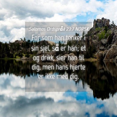 Picture 04 - Salomos Ordspråk 23:7 NORSK - For som han tenker i sin sjel, så er han; et og - Bible Verse Picture