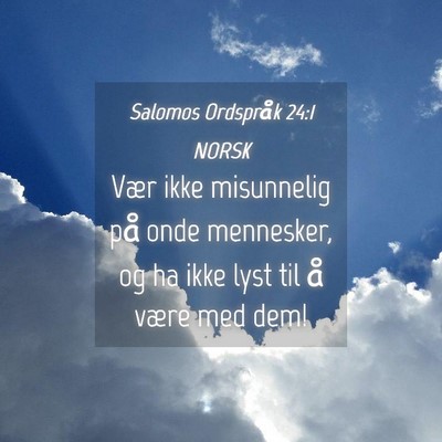 Picture 04 - Salomos Ordspråk 24:1 NORSK - Vær ikke misunnelig på onde mennesker, og ha - Bible Verse Picture
