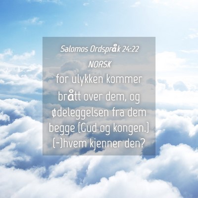 Picture 04 - Salomos Ordspråk 24:22 NORSK - for ulykken kommer brått over dem, og - Bible Verse Picture