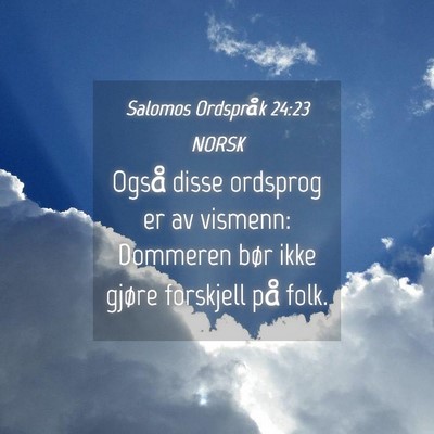 Picture 04 - Salomos Ordspråk 24:23 NORSK - Også disse ordsprog er av vismenn: Dommeren bør - Bible Verse Picture