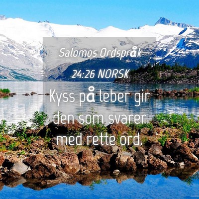 Picture 04 - Salomos Ordspråk 24:26 NORSK - Kyss på leber gir den som svarer med rette - Bible Verse Picture