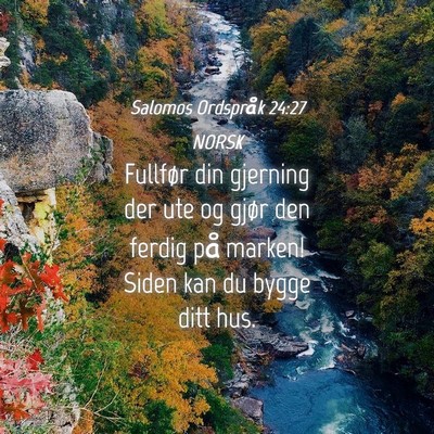 Picture 04 - Salomos Ordspråk 24:27 NORSK - Fullfør din gjerning der ute og gjør den ferdig - Bible Verse Picture