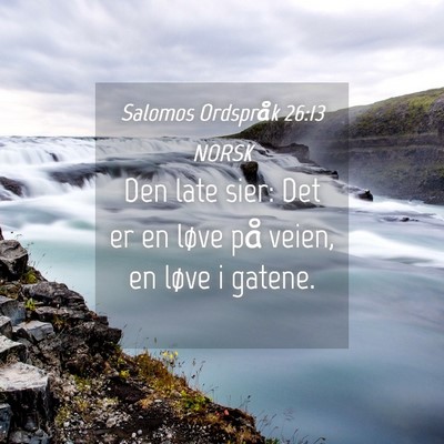 Picture 04 - Salomos Ordspråk 26:13 NORSK - Den late sier: Det er en løve på veien, en - Bible Verse Picture