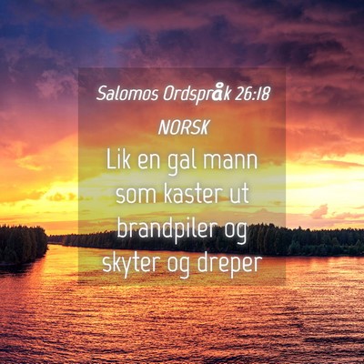 Picture 04 - Salomos Ordspråk 26:18 NORSK - Lik en gal mann som kaster ut brandpiler og - Bible Verse Picture