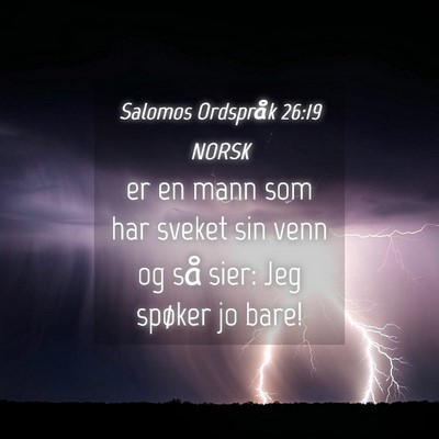 Picture 04 - Salomos Ordspråk 26:19 NORSK - er en mann som har sveket sin venn og så sier: - Bible Verse Picture