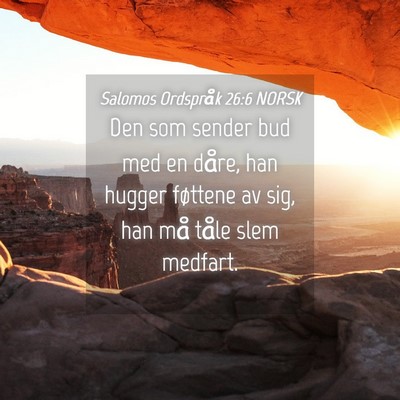 Picture 04 - Salomos Ordspråk 26:6 NORSK - Den som sender bud med en dåre, han hugger - Bible Verse Picture