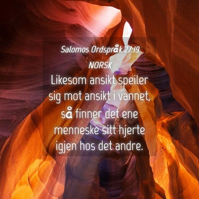 Picture 04 - Salomos Ordspråk 27:19 NORSK - Likesom ansikt speiler sig mot ansikt i vannet, - Bible Verse Picture