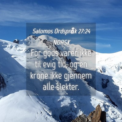 Picture 04 - Salomos Ordspråk 27:24 NORSK - For gods varer ikke til evig tid, og en krone - Bible Verse Picture