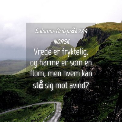 Picture 04 - Salomos Ordspråk 27:4 NORSK - Vrede er fryktelig, og harme er som en flom; men - Bible Verse Picture