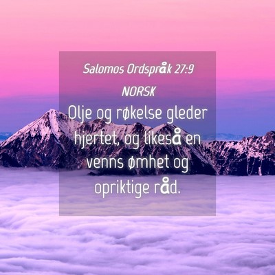 Picture 04 - Salomos Ordspråk 27:9 NORSK - Olje og røkelse gleder hjertet, og likeså en - Bible Verse Picture