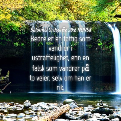 Picture 04 - Salomos Ordspråk 28:6 NORSK - Bedre er en fattig som vandrer i ustraffelighet, - Bible Verse Picture