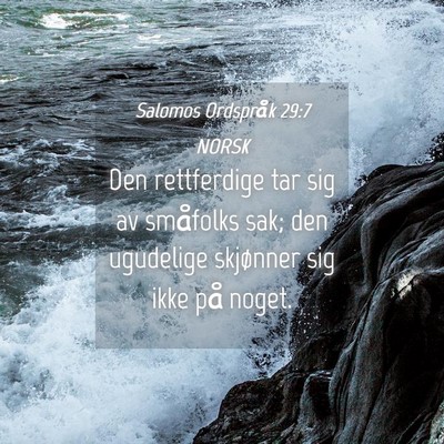 Picture 04 - Salomos Ordspråk 29:7 NORSK - Den rettferdige tar sig av småfolks sak; den - Bible Verse Picture
