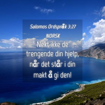 Picture 04 - Salomos Ordspråk 3:27 NORSK - Nekt ikke de trengende din hjelp, når det står - Bible Verse Picture