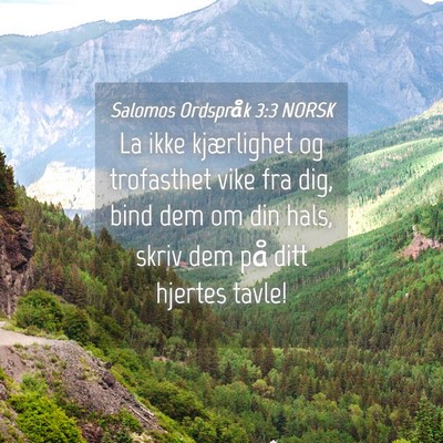 Picture 04 - Salomos Ordspråk 3:3 NORSK - La ikke kjærlighet og trofasthet vike fra dig, - Bible Verse Picture