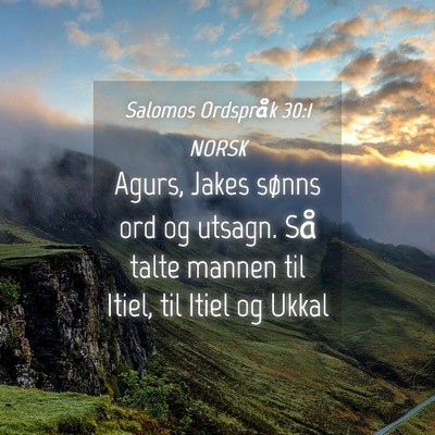 Picture 04 - Salomos Ordspråk 30:1 NORSK - Agurs, Jakes sønns ord og utsagn. Så talte - Bible Verse Picture