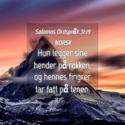 Picture 04 - Salomos Ordspråk 31:19 NORSK - Hun legger sine hender på rokken, og hennes - Bible Verse Picture
