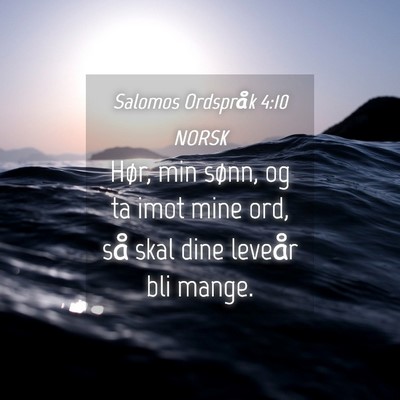 Picture 04 - Salomos Ordspråk 4:10 NORSK - Hør, min sønn, og ta imot mine ord, så skal - Bible Verse Picture