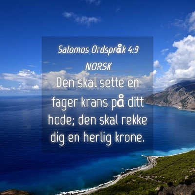 Picture 04 - Salomos Ordspråk 4:9 NORSK - Den skal sette en fager krans på ditt hode; den - Bible Verse Picture