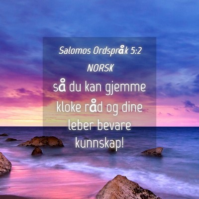 Picture 04 - Salomos Ordspråk 5:2 NORSK - så du kan gjemme kloke råd og dine leber bevare - Bible Verse Picture