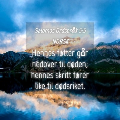 Picture 04 - Salomos Ordspråk 5:5 NORSK - Hennes føtter går nedover til døden; hennes - Bible Verse Picture