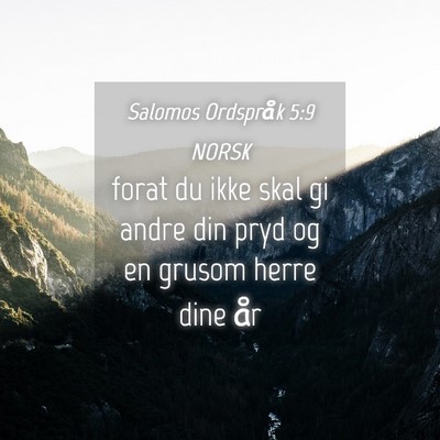 Picture 04 - Salomos Ordspråk 5:9 NORSK - forat du ikke skal gi andre din pryd og en grusom - Bible Verse Picture