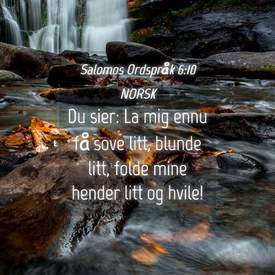 Picture 04 - Salomos Ordspråk 6:10 NORSK - Du sier: La mig ennu få sove litt, blunde litt, - Bible Verse Picture
