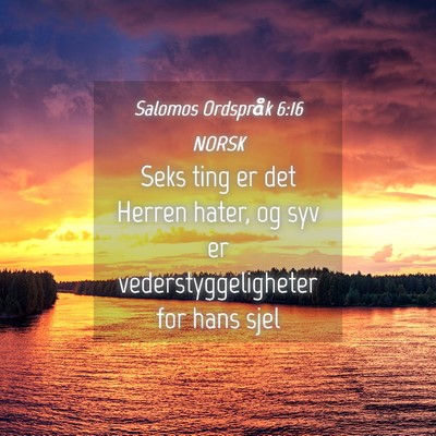 Picture 04 - Salomos Ordspråk 6:16 NORSK - Seks ting er det Herren hater, og syv er - Bible Verse Picture