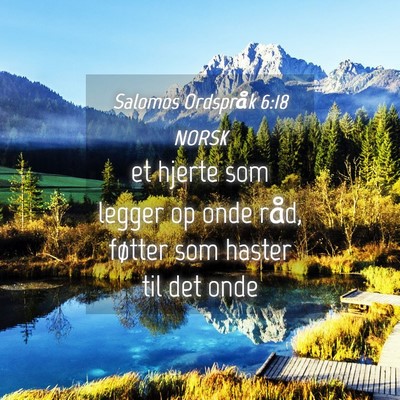 Picture 04 - Salomos Ordspråk 6:18 NORSK - et hjerte som legger op onde råd, føtter som - Bible Verse Picture