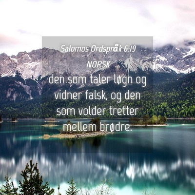 Picture 04 - Salomos Ordspråk 6:19 NORSK - den som taler løgn og vidner falsk, og den som - Bible Verse Picture