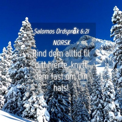 Picture 04 - Salomos Ordspråk 6:21 NORSK - Bind dem alltid til ditt hjerte, knytt dem fast - Bible Verse Picture