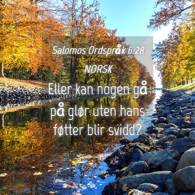 Picture 04 - Salomos Ordspråk 6:28 NORSK - Eller kan nogen gå på glør uten hans føtter - Bible Verse Picture