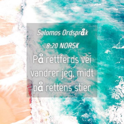 Picture 04 - Salomos Ordspråk 8:20 NORSK - På rettferds vei vandrer jeg, midt på rettens - Bible Verse Picture