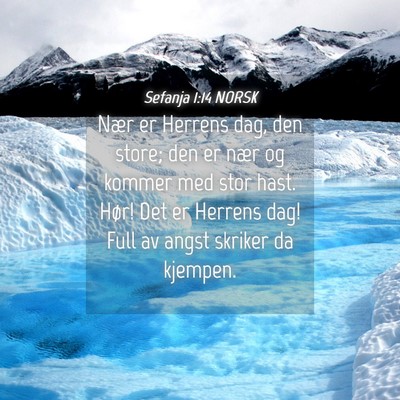 Picture 04 - Sefanja 1:14 NORSK - Nær er Herrens dag, den store; den er nær og - Bible Verse Picture