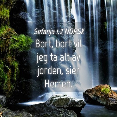 Picture 04 - Sefanja 1:2 NORSK - Bort, bort vil jeg ta alt av jorden, sier - Bible Verse Picture