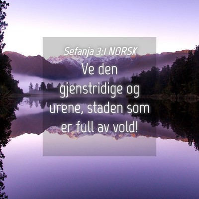 Picture 04 - Sefanja 3:1 NORSK - Ve den gjenstridige og urene, staden som er full - Bible Verse Picture