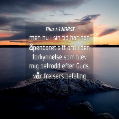 Picture 04 - Titus 1:3 NORSK - men nu i sin tid har han åpenbaret sitt ord i - Bible Verse Picture