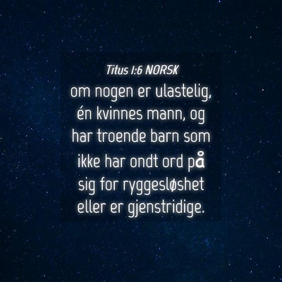 Picture 04 - Titus 1:6 NORSK - om nogen er ulastelig, én kvinnes mann, og har - Bible Verse Picture