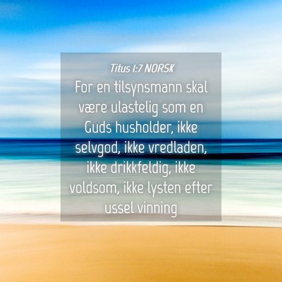 Picture 04 - Titus 1:7 NORSK - For en tilsynsmann skal være ulastelig som en - Bible Verse Picture