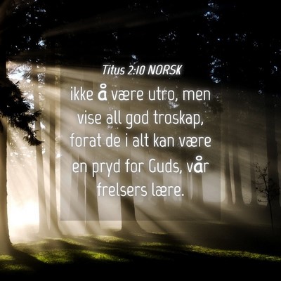 Picture 04 - Titus 2:10 NORSK - ikke å være utro, men vise all god troskap, - Bible Verse Picture