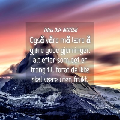 Picture 04 - Titus 3:14 NORSK - Også våre må lære å gjøre gode gjerninger, - Bible Verse Picture