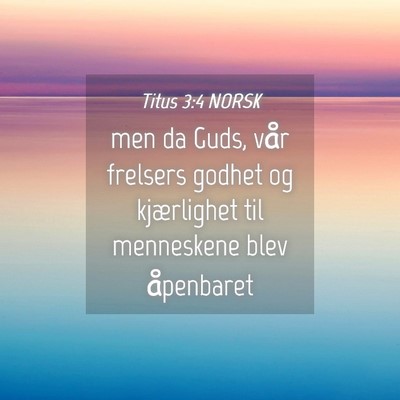 Picture 04 - Titus 3:4 NORSK - men da Guds, vår frelsers godhet og kjærlighet - Bible Verse Picture