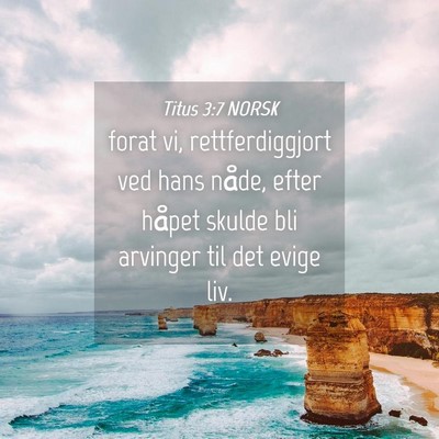 Picture 04 - Titus 3:7 NORSK - forat vi, rettferdiggjort ved hans nåde, efter - Bible Verse Picture