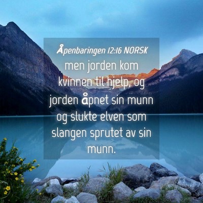 Picture 04 - Åpenbaringen 12:16 NORSK - men jorden kom kvinnen til hjelp, og jorden - Bible Verse Picture