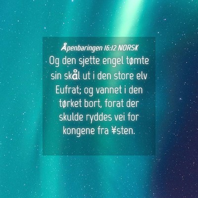 Picture 04 - Åpenbaringen 16:12 NORSK - Og den sjette engel tømte sin skål ut i den - Bible Verse Picture