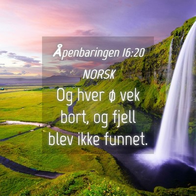 Picture 04 - Åpenbaringen 16:20 NORSK - Og hver ø vek bort, og fjell blev ikke - Bible Verse Picture
