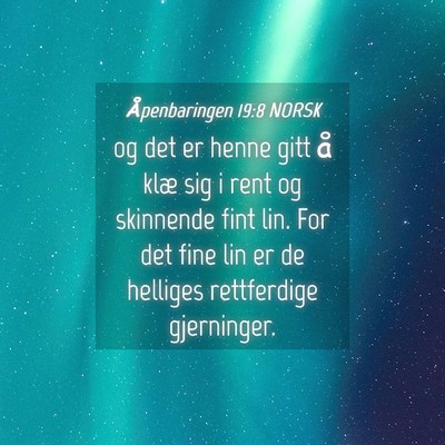 Picture 04 - Åpenbaringen 19:8 NORSK - og det er henne gitt å klæ sig i rent og - Bible Verse Picture