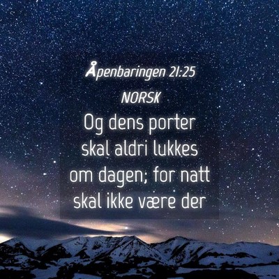 Picture 04 - Åpenbaringen 21:25 NORSK - Og dens porter skal aldri lukkes om dagen; for - Bible Verse Picture