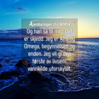 Picture 04 - Åpenbaringen 21:6 NORSK - Og han sa til mig: Det er skjedd. Jeg er Alfa og - Bible Verse Picture