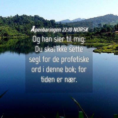 Picture 04 - Åpenbaringen 22:10 NORSK - Og han sier til mig: Du skal ikke sette segl for - Bible Verse Picture