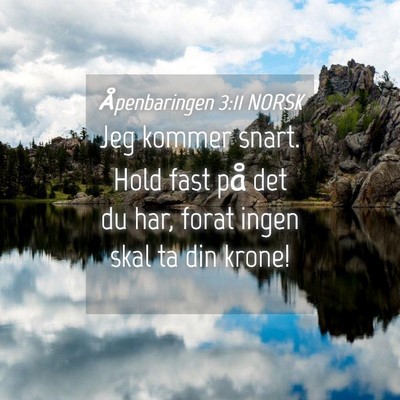 Picture 04 - Åpenbaringen 3:11 NORSK - Jeg kommer snart. Hold fast på det du har, forat - Bible Verse Picture